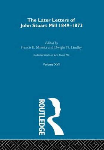 Cover image for Collected Works of John Stuart Mill: XVII. Later Letters 1848 - 1873 Vol D