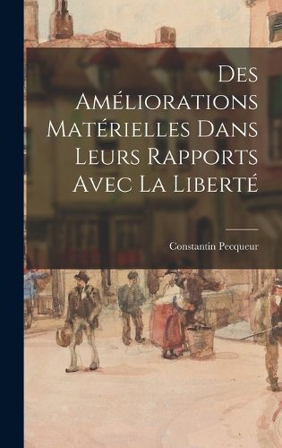 Cover image for Des Ameliorations Materielles Dans Leurs Rapports Avec La Liberte