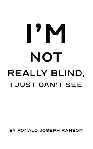 Cover image for I'm Not Really Blind, I Just Can't See