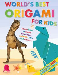 Cover image for World's Best Origami for Kids: Learn How to Make Dinosaurs, Animals, Cars and More... with Origmai Paper Included!