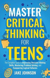 Cover image for Master Critical Thinking for Teens