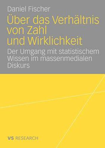 Cover image for UEber Das Verhaltnis Von Zahl Und Wirklichkeit: Untersuchung UEber Den Umgang Mit Statistischem Wissen Im Massenmedialen Diskurs UEber Arbeitslosigkeit