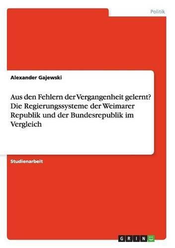 Cover image for Aus den Fehlern der Vergangenheit gelernt? Die Regierungssysteme der Weimarer Republik und der Bundesrepublik im Vergleich