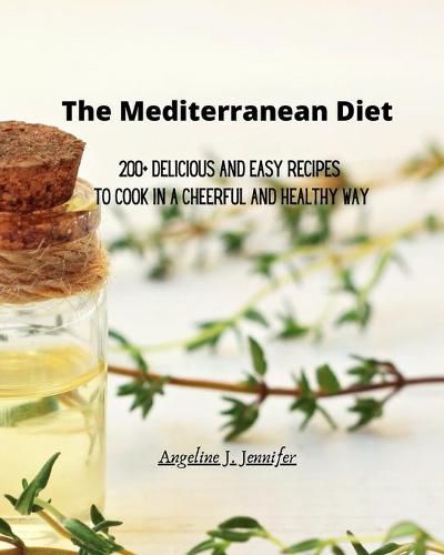 Cover image for The Mediterranean Diet: 200+ Delicious and Easy recipes to Cook in a Cheerful and Healthy way