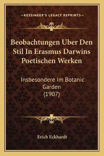 Cover image for Beobachtungen Uber Den Stil in Erasmus Darwins Poetischen Werken: Insbesondere Im Botanic Garden (1907)