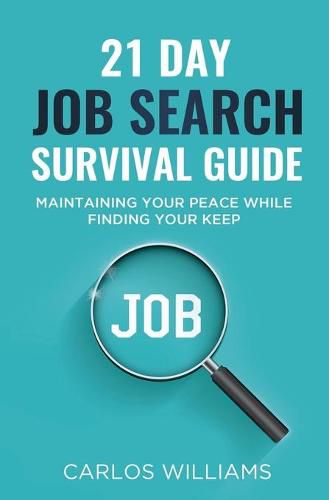 Cover image for 21 Day Job Search Survival Guide: Maintaining your Peace while Finding your Keep