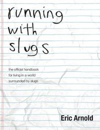 Cover image for running with slugs: the official handbook for living in a world surrounded by slugs