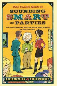Cover image for The Concise Guide to Sounding Smart at Parties: An Irreverent Compendium of Must-Know Info from Sputnik to Smallpox and Mao to Marie Curie