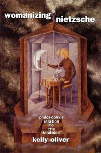 Cover image for Womanizing Nietzsche: Philosophy's Relation to the  Feminine