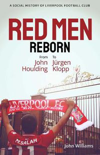 Cover image for Red Men Reborn!: A Social History of Liverpool Football Club from John Houlding to Jurgen Klopp