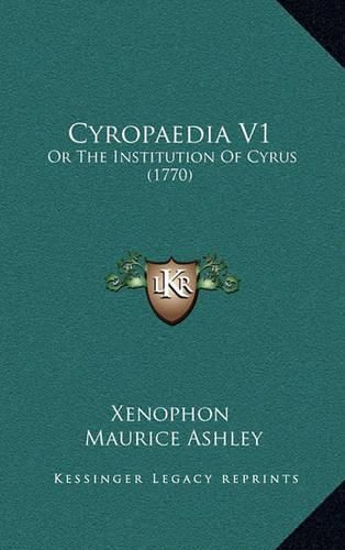 Cyropaedia V1: Or the Institution of Cyrus (1770)