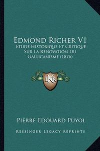 Cover image for Edmond Richer V1: Etude Historique Et Critique Sur La Renovation Du Gallicanisme (1876)