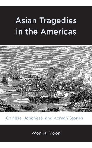 Cover image for Asian Tragedies in the Americas: Chinese, Japanese, and Korean Stories