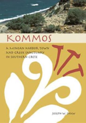 Cover image for Kommos: A Minoan Harbor Town and Greek Sanctuary in Southern Crete (cloth)