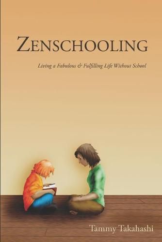 Cover image for Zenschooling: Living a Fabulous & Fulfilling Life Without School