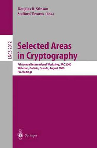 Cover image for Selected Areas in Cryptography: 7th Annual International Workshop, SAC 2000, Waterloo, Ontario, Canada, August 14-15, 2000. Proceedings