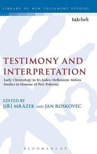 Cover image for Testimony and Interpretation: Early Christology in its Judeo-Hellenistic Milieu. Studies in Honor of Petr PokornA1/2