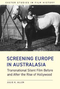 Cover image for Screening Europe in Australasia: Transnational Silent Film Before and After the Rise of Hollywood