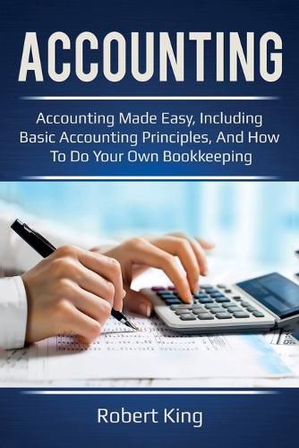 Cover image for Accounting: Accounting made easy, including basic accounting principles, and how to do your own bookkeeping!