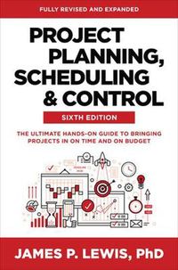 Cover image for Project Planning, Scheduling, and Control, Sixth Edition: The Ultimate Hands-On Guide to Bringing Projects in On Time and On Budget