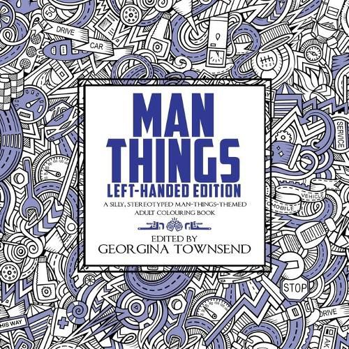 Cover image for Man Things - Left-Handed Edition: A Silly, Stereotyped Man-Things-Themed Book: For everyone - because we all love dinosaurs and tools!