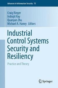 Cover image for Industrial Control Systems Security and Resiliency: Practice and Theory