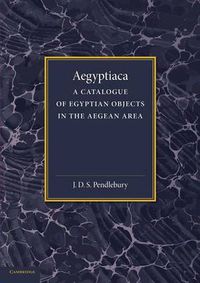 Cover image for Aegyptiaca: A Catalogue of Egyptian Objects in the Aegean Area