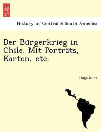 Cover image for Der Bu Rgerkrieg in Chile. Mit Portra Ts, Karten, Etc.