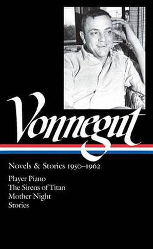 Kurt Vonnegut: Novels & Stories 1950-1962 (LOA #226): Player Piano / The Sirens of Titan / Mother Night / stories