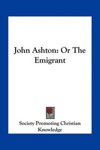 Cover image for John Ashton: Or the Emigrant