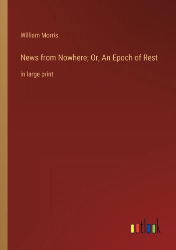 Cover image for News from Nowhere; Or, An Epoch of Rest