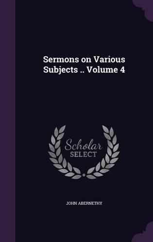 Cover image for Sermons on Various Subjects .. Volume 4