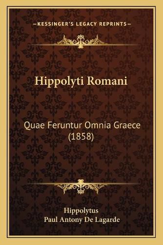 Cover image for Hippolyti Romani: Quae Feruntur Omnia Graece (1858)