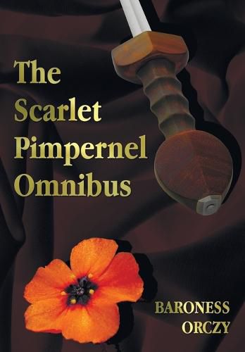 Cover image for The Scarlet Pimpernel Omnibus - Unabridged - The Scarlet Pimpernel, I Will Repay, Eldorado, Sir Percy Hits Back