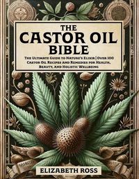 Cover image for The Castor Oil Bible