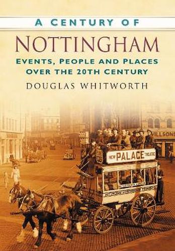 Cover image for A Century of Nottingham: Events, People and Places Over the 20th Century