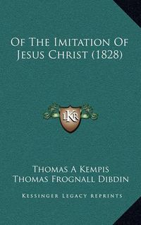 Cover image for Of the Imitation of Jesus Christ (1828)