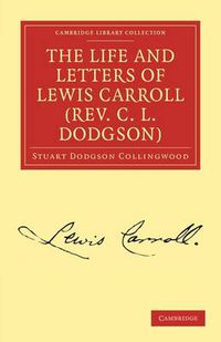 Cover image for The Life and Letters of Lewis Carroll (Rev. C. L. Dodgson)