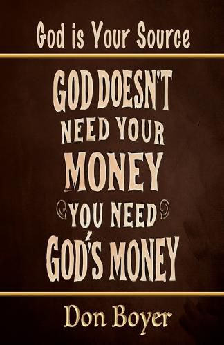 Cover image for God Doesn't Need your Money You Need God's Money