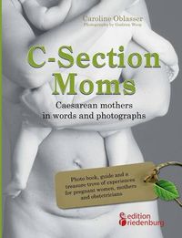 Cover image for C-Section Moms - Caesarean mothers in words and photographs