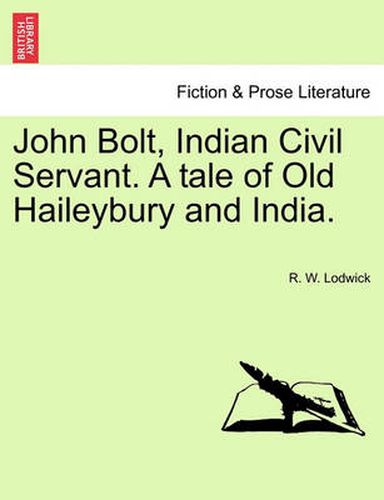 John Bolt, Indian Civil Servant. a Tale of Old Haileybury and India. Vol. I.