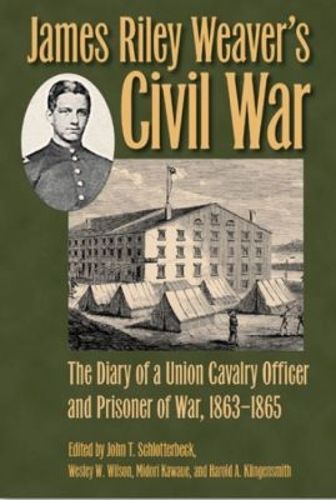 Cover image for James Riley Weaver's Civil War: The Diary of a Union Cavalry Officer and Prisoner of War, 1863-1865