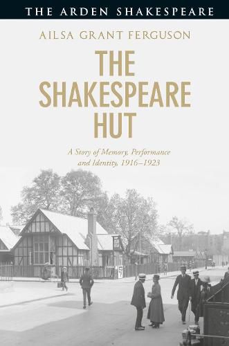 Cover image for The Shakespeare Hut: A Story of Memory, Performance and Identity, 1916-1923