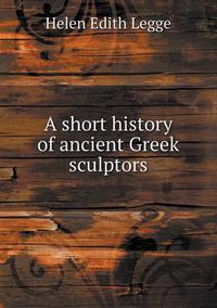 Cover image for A Short History of Ancient Greek Sculptors