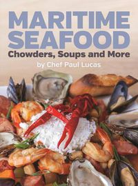 Cover image for Maritime Seafood Chowders, Soups and More