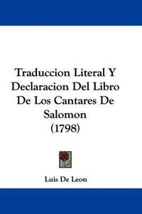 Cover image for Traduccion Literal y Declaracion del Libro de Los Cantares de Salomon (1798)