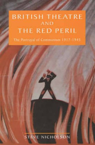 Cover image for British Theatre And The Red Peril: The Portrayal of Communism 1917-1945