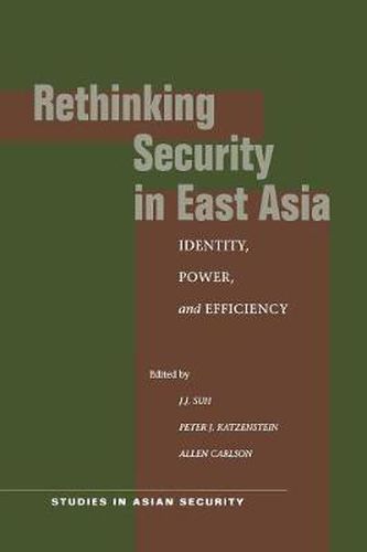 Cover image for Rethinking Security in East Asia: Identity, Power, and Efficiency