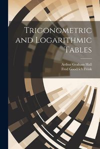 Cover image for Trigonometric and Logarithmic Tables