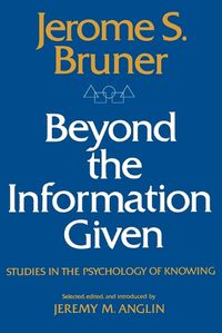 Cover image for Beyond the Information Given: Studies in the Psychology of Knowing